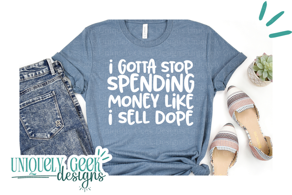 I Gotta Stop Spending Money Like I Sell Dope
