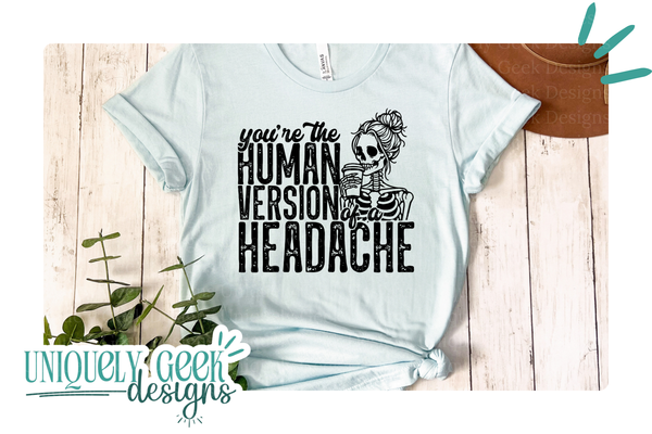 You're the Human Version of a Headache