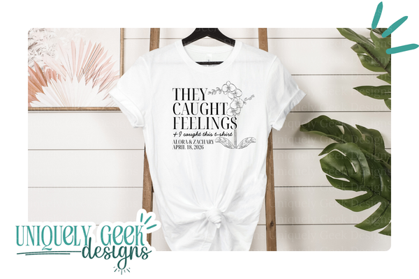 They Caught Feelings & I Caught This T-Shirt - Editable Tee