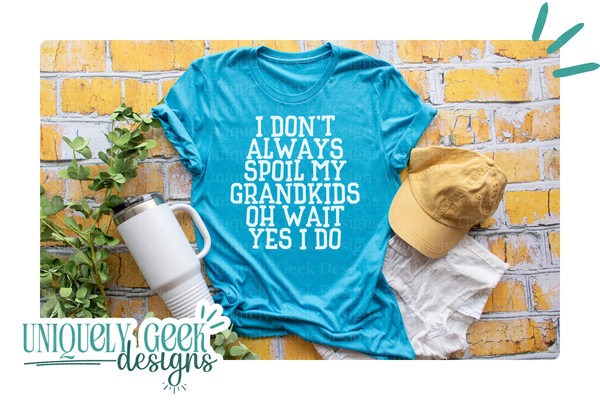 I Don't Always Spoil My Grandkids. Oh Wait, Yes I Do.