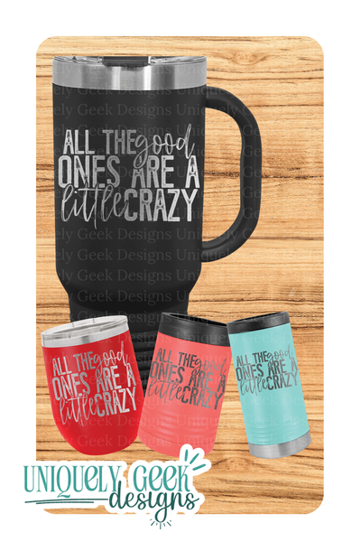 All the Good Ones Are a Little Crazy (Drinkware)