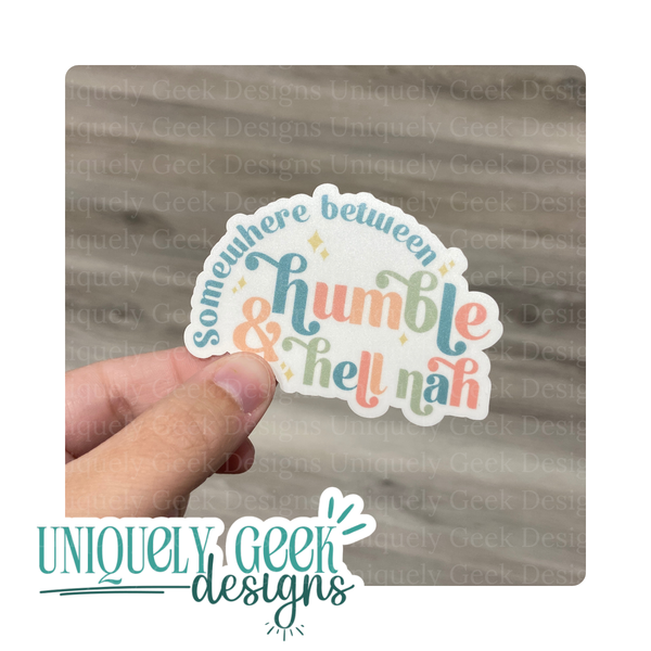 Somewhere Between Humble & Hell Nah Vinyl Sticker
