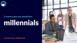 5 Reasons Why You Should Hire Millennials