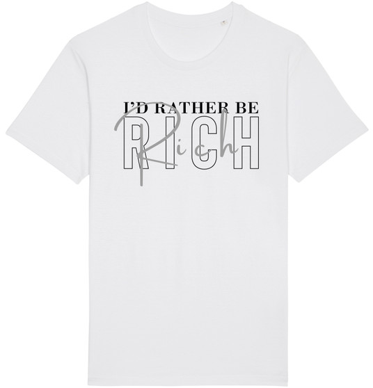 I'd Rather Be Rich 100% Organic Cotton T-Shirt in white