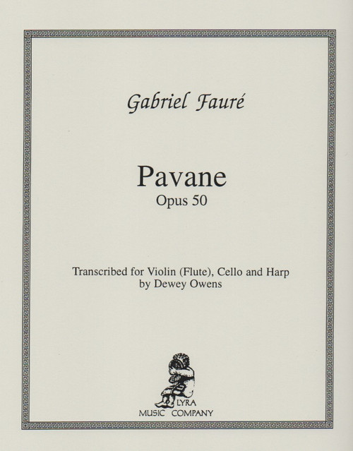 Faure/Owens: Pavane Op. 50 for Violin (or flute), Cello, and Harp Faure/Owens: Pavane Op. 50 for Violin (or flute), Cello, and Harp