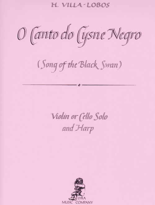 Villa-Lobos: O Canto do Cysne Negro (Song of the Black Swan) for Violin or Cello and Harp Villa-Lobos: O Canto do Cysne Negro (Song of the Black Swan) for Violin or Cello and Harp