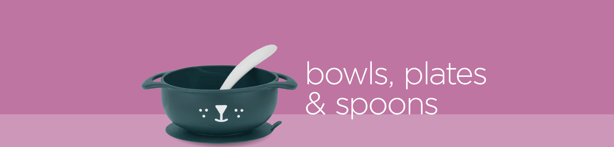 baby bowls, plates and spoons. Make baby feeding fun and easy