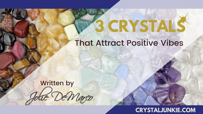 Three Crystals that Attract Positive Vibes