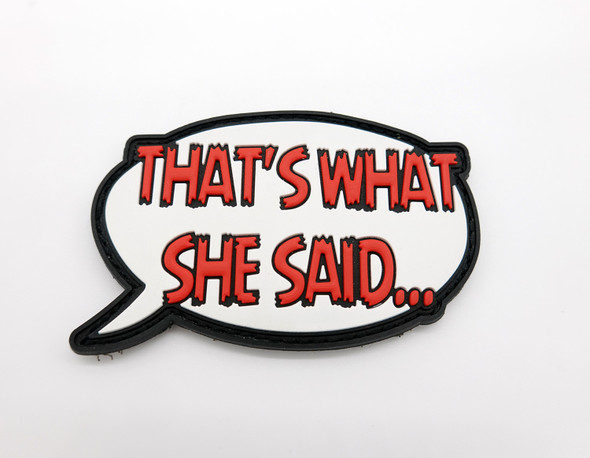 "THAT'S WHAT SHE SAID..." Handmade PVC Velcro Patch