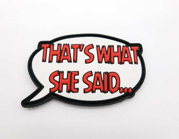 "THAT'S WHAT SHE SAID..." Handmade PVC Velcro Patch