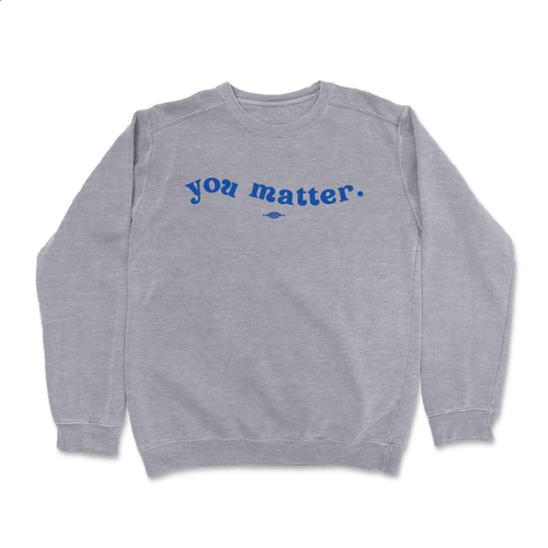 You Matter (Dark Ash Crewneck Sweater)