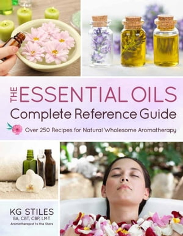 The Essential Oils Complete Reference Guide - KG Stiles