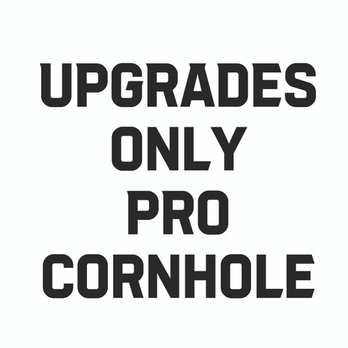 Upgrades Only For Pro Cornhole Boards