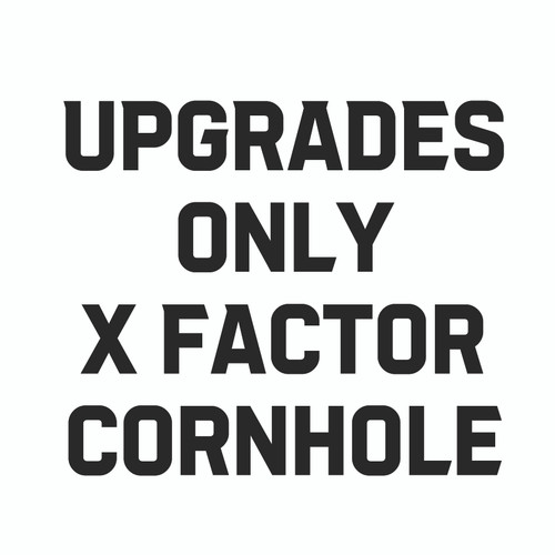 Upgrades Only For X Factor Cornhole Boards