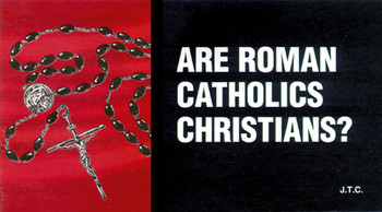 Are Roman Catholic Christians? - Tract