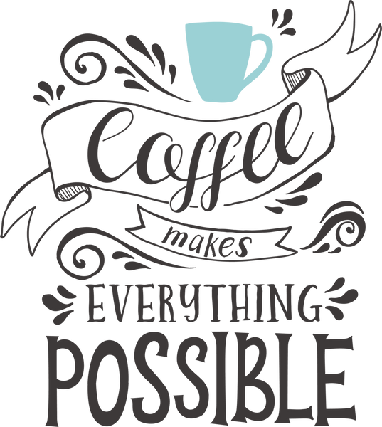 Coffee Makes Everything Possible SVG Cut File