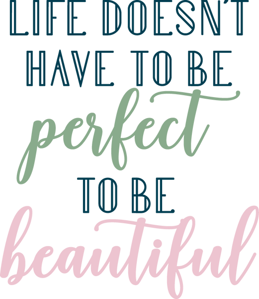 Life Doesn't Have To Be Perfect SVG Cut File