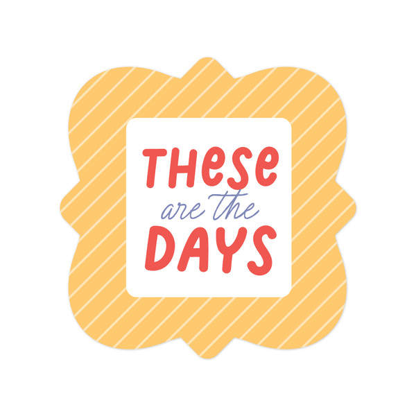 These Are The Days Print and Cut File