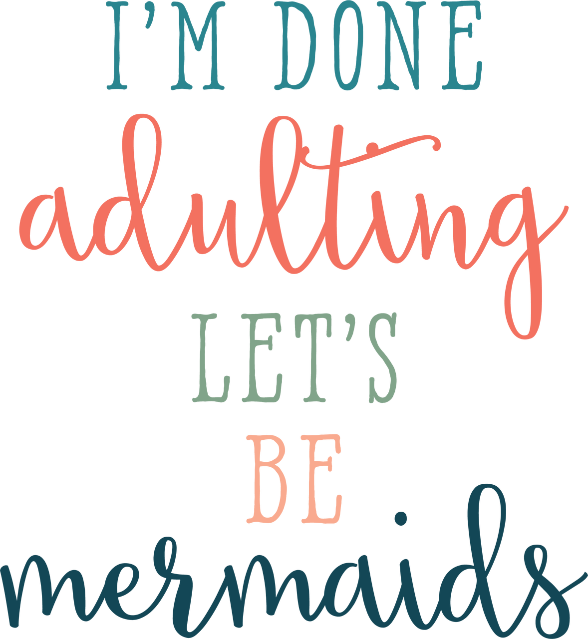 I'm Done Adulting Let's Be Mermaids SVG Cut File