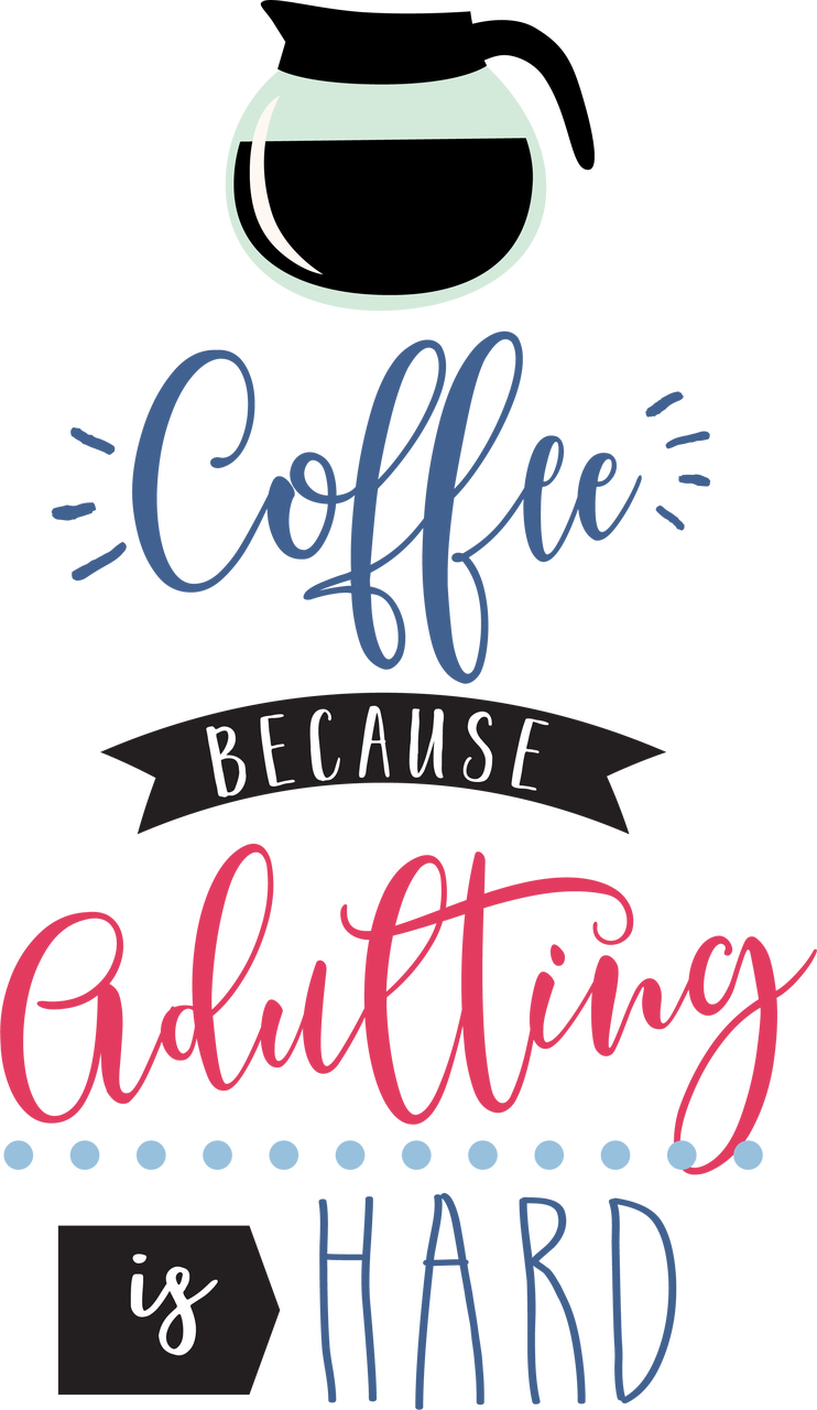 Coffee Because Adulting Is Hard Svg Cut File Snap Click Supply Co