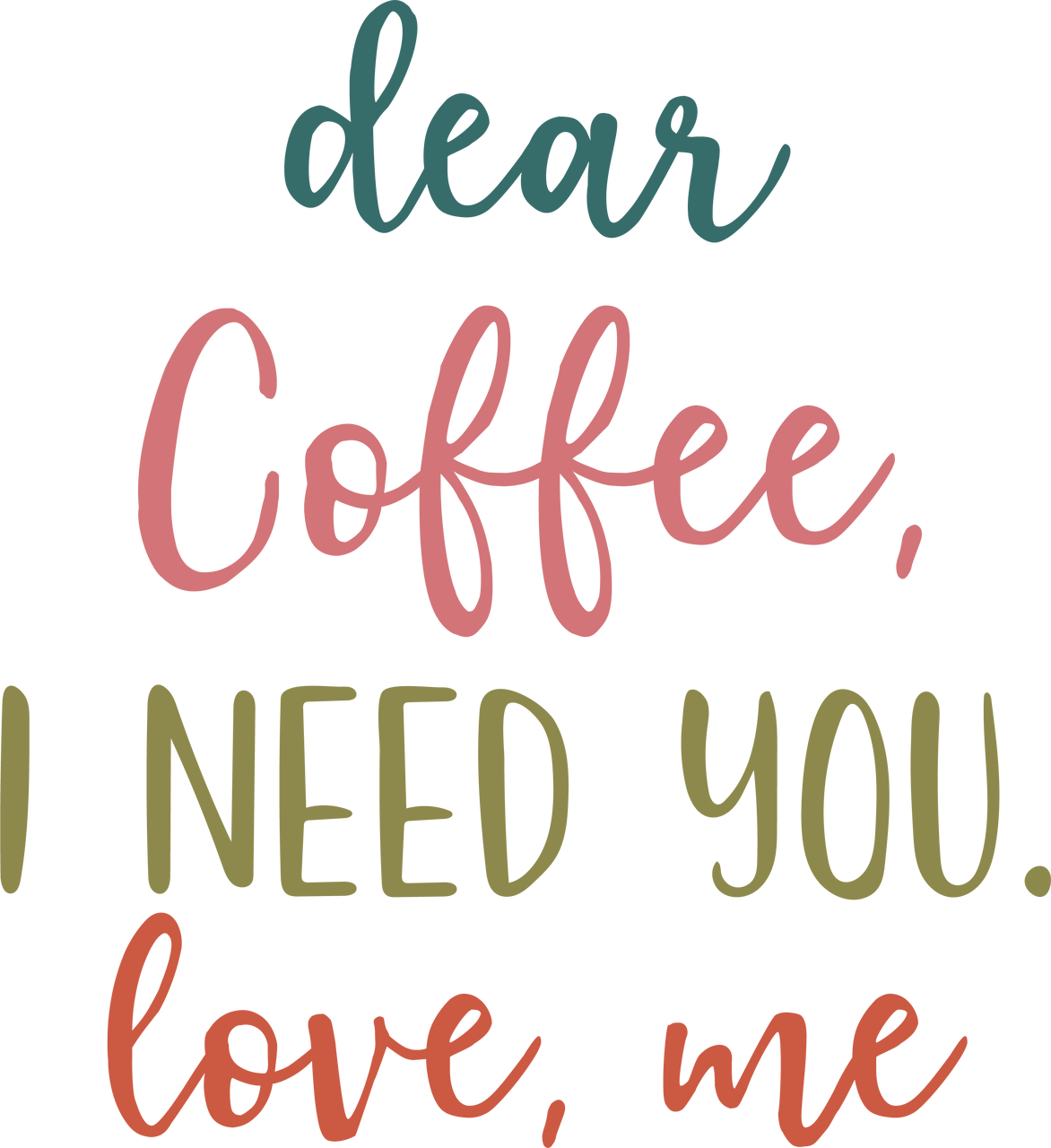 Dear Coffee, I Need You. Love, Me SVG Cut File