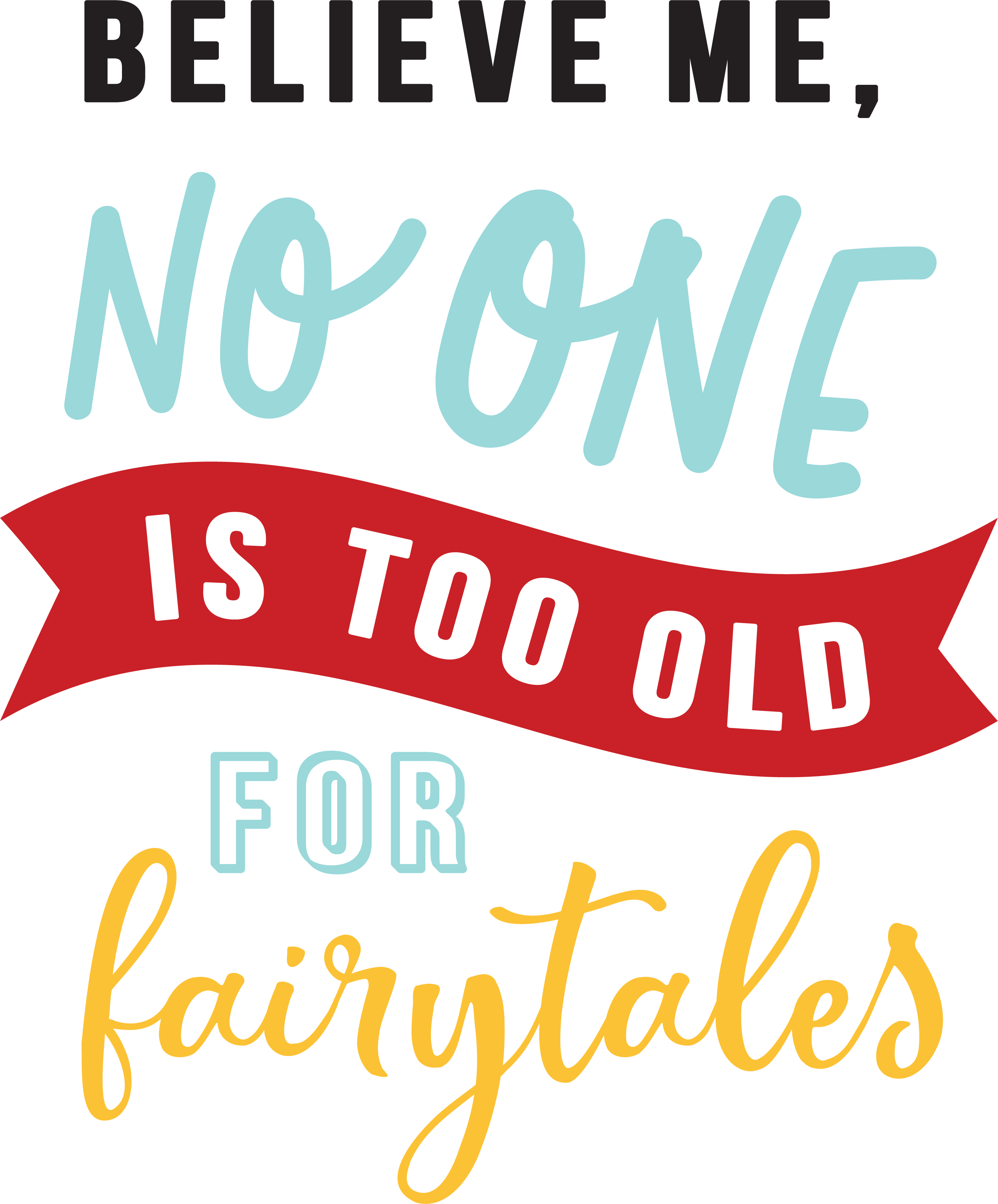 Believe Me, No One Is Too Old For Fairytales SVG Cut File