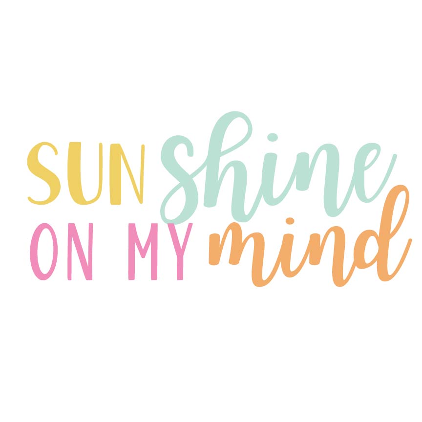 Sunshine On My Mind SVG Cut File - Snap Click Supply Co.