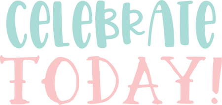 Celebrate Today SVG Cut File - Snap Click Supply Co.