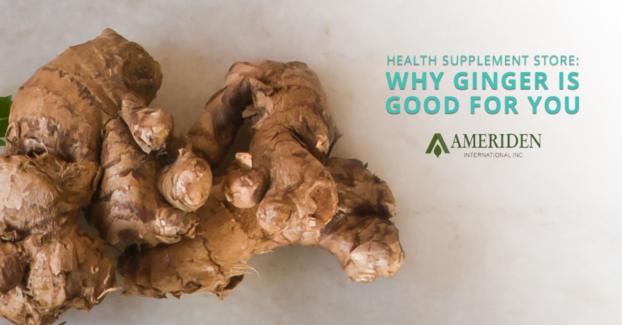 Health Supplement Store Why Ginger is Good For You Ameriden