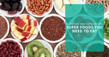 Nutrition and Supplements: Superfoods You Need To Eat