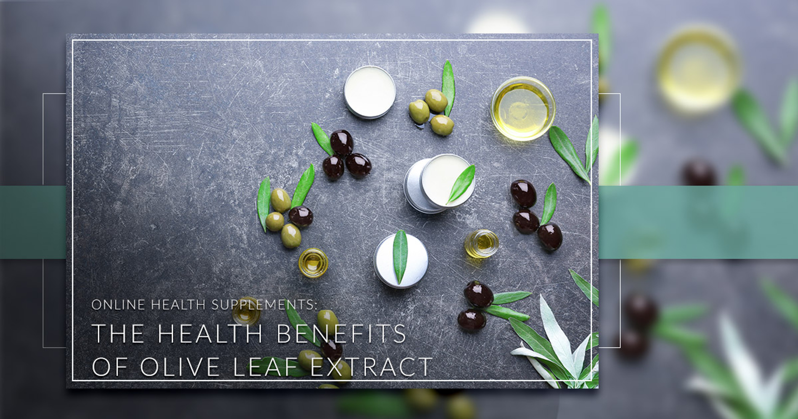 Online Health SupplementsThe Health Benefits of Olive Leaf Extract