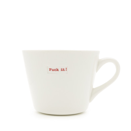 Bucket Mug - Fuck It!