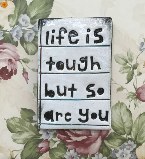 Large Tile - Life is tough but so are you