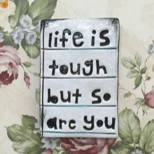 Large Tile - Life is tough but so are you