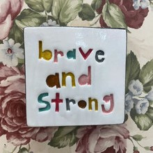 Small Tile - Brave and strong