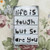 Large Tile - Life is tough but so are you