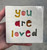 Small Tile - You are loved