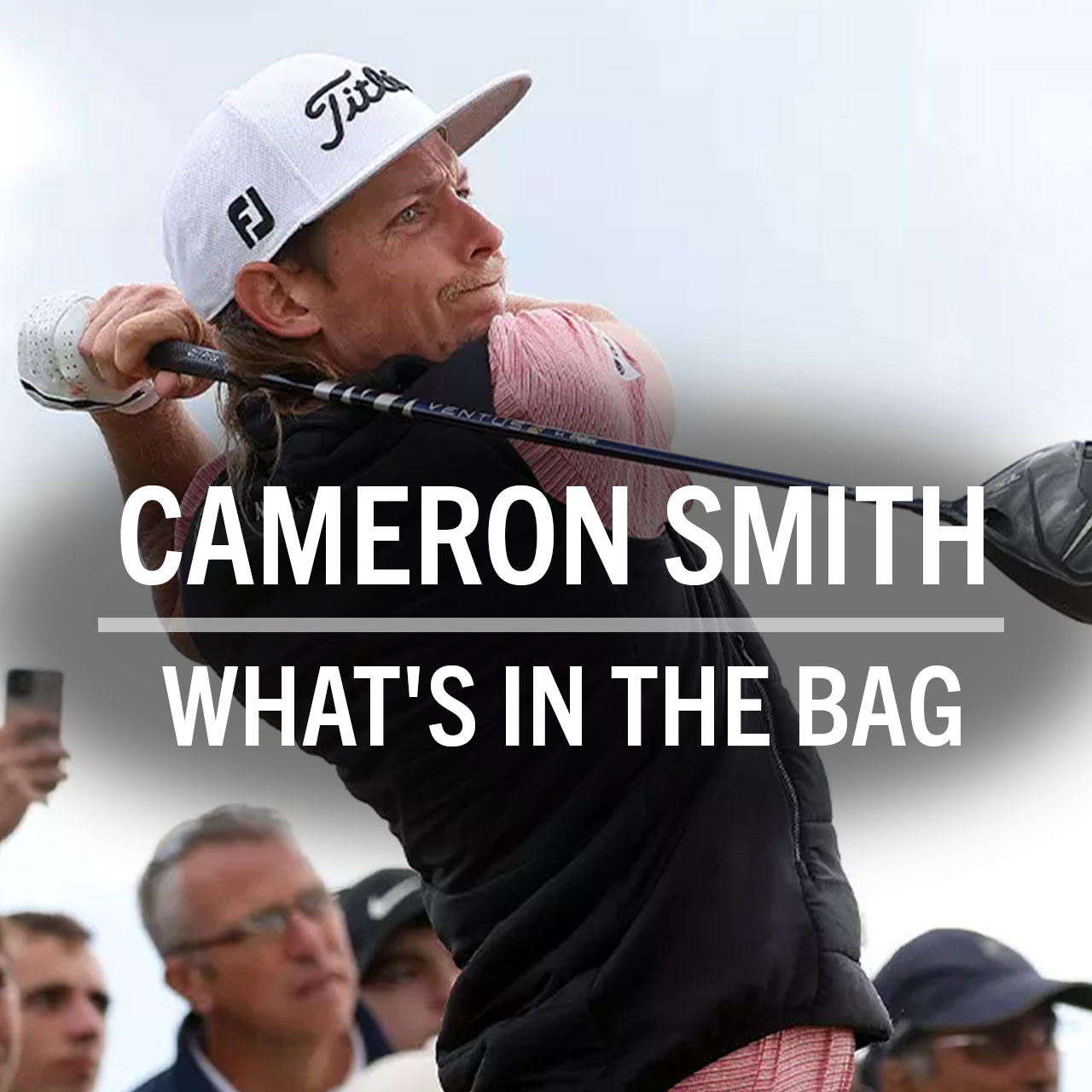 Cameron Smith What's in the Bag? (2023) GolfBox
