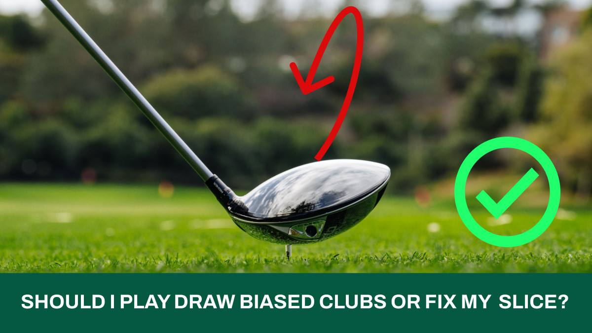 Should I Play Draw Biased Clubs Or Fix My Slice?