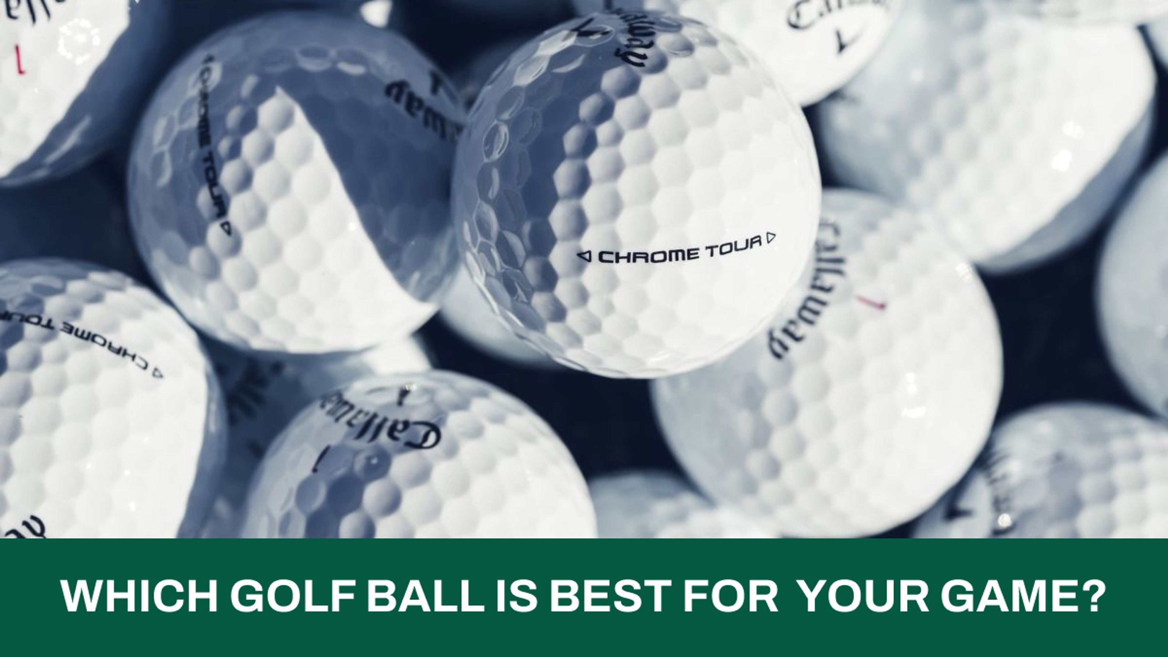 Which Golf Ball Is Best For Your Game?