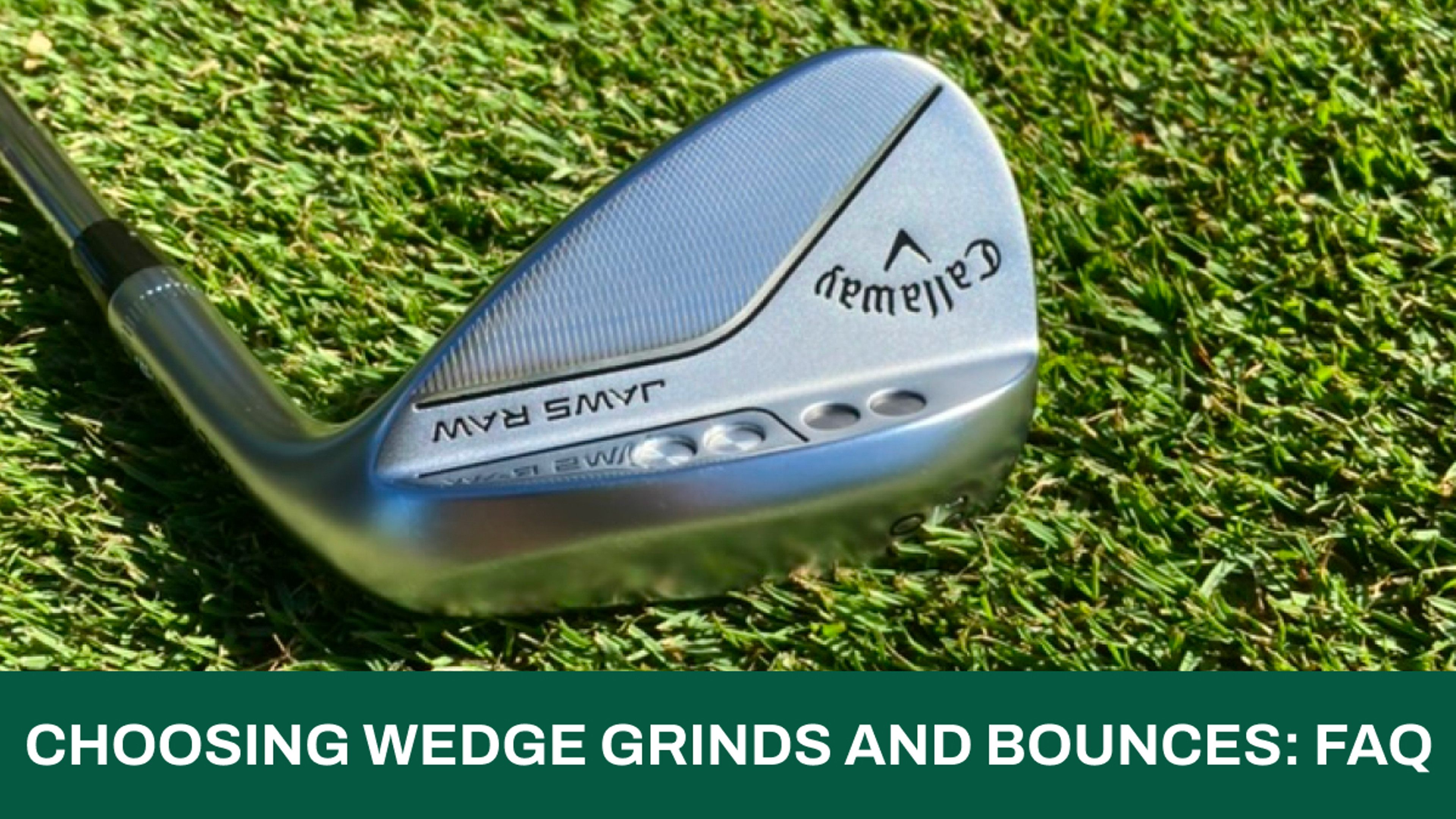 Choosing the correct wedge bounce and grind? FAQ