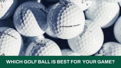 Which Golf Ball Is Best For Your Game?