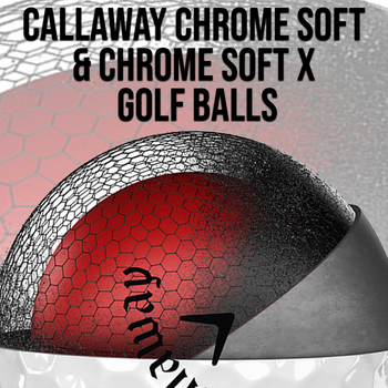 Callaway Chrome Soft and Chrome Soft X Golf Balls Review 2018