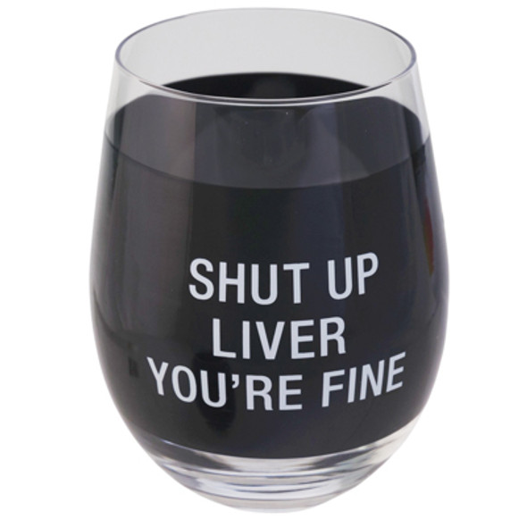 WINE STEMLESS GLASS 16OZ SHUT UP LIVER WINE STEMLESS GLASS 16OZ SHUT UP LIVER