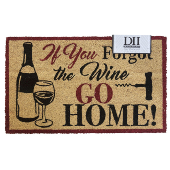 DOORMAT 18X30 IF YOU FORGET THE WINE GO HOME 100% NATURAL COIR W/ PVC BACKING DOORMAT 18X30 IF YOU FORGET THE WINE GO HOME 100% NATURAL COIR W/ PVC BACKING