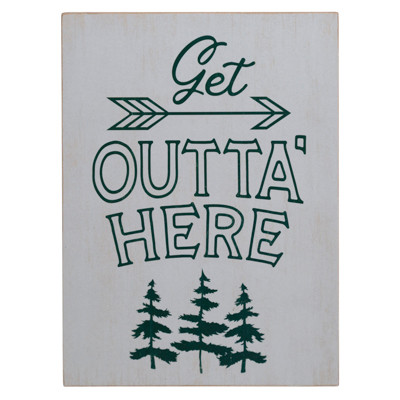 WALL DECOR STANDING SIGN 6X8X1.25 GET OUTTA HERE DEEP MDF WOOD