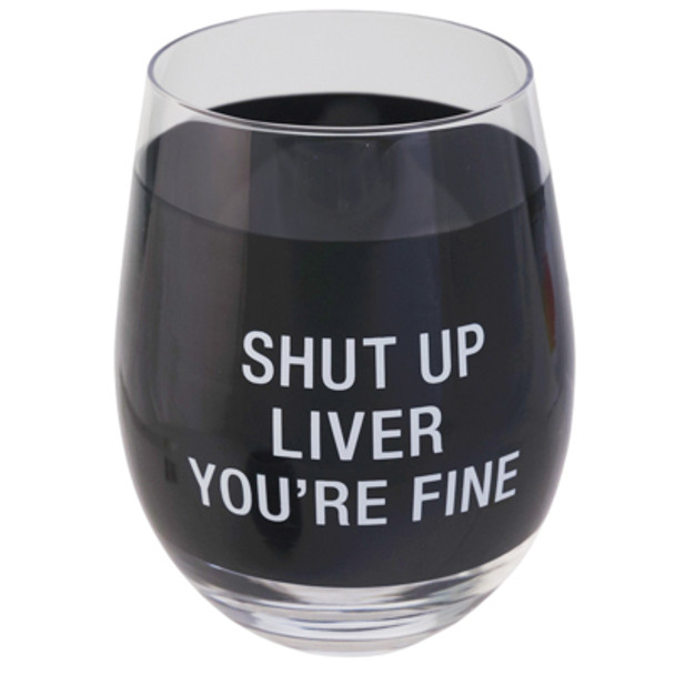 WINE STEMLESS GLASS 16OZ SHUT UP LIVER