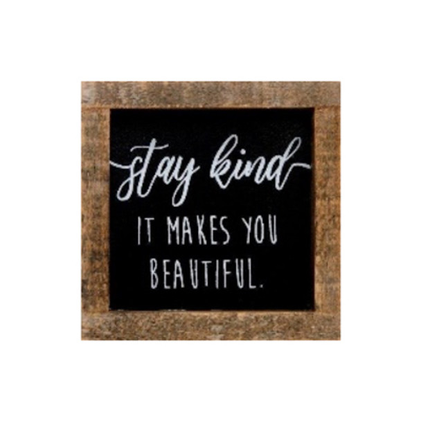 WALL SIGN 4X4 STAY KIND IT MAKES YOU BEAUTIFUL