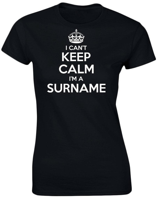 swagwear I Cant Keep Calm Im A Surname?? Personalised Birthday Funny Womens T-Shirt 8 Colours by swagwear