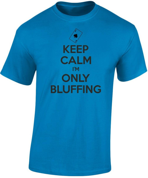 swagwear Keep Calm Im Only Bluffing Poker Cards Mens T-Shirt 10 Colours S-3XL by swagwear